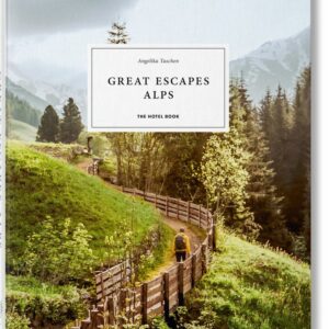 GREAT ESCAPES ALPS THE HOTEL BOOK - TASCHEN,ANGELIKA