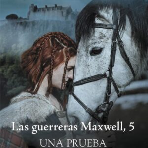 LAS GUERRERAS MAXWELL V UNA PRUEBA DE AMOR - MEGAN MAXWELL