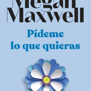PIDEME LO QUE QUIERAS (T) ED,ESPECIA 10 ANIVERSARIO - MEGAN MAXWELL