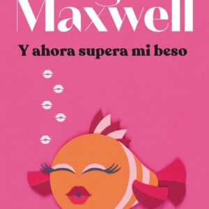 Y AHORA SUPERA MI BESO - MEGAN MAXWELL