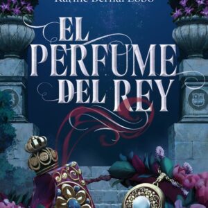 EL PERFUME DEL REY - KARINE BERNAL LOBO