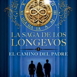 LA SAGA DE LOS LONGEVOS 3 EL CAMINO DEL PADRE - EVA GARCIA SAENZ DE URTURI
