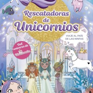 RESCATADORES D'UNICORNS 7 VIATGE AL PAIS DE LES NINFAS - ANA PUNSET