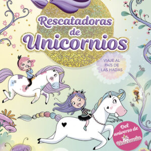 RESCATADORAS DE UNICORNIOS 2 VIAJE AL PAIS DE LAS HADAS - ANA PUNSET
