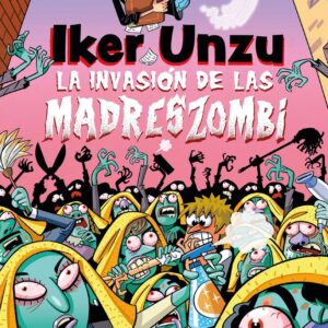 LA INVASION DE LAS MADRESZOMBI - IKER UNZU