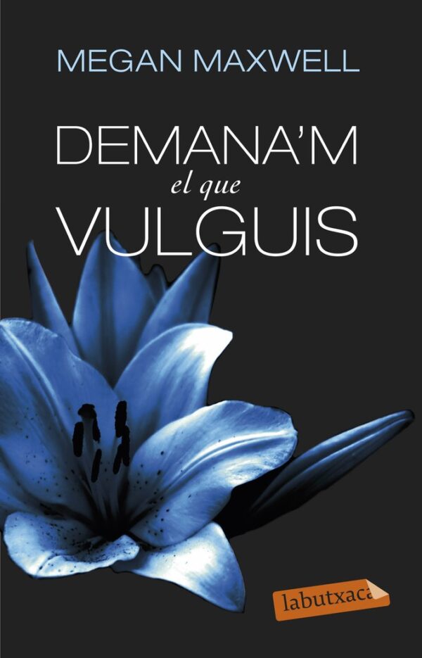 DEMANA'M EL QUE VULGUIS - MEGAN MAXWELL