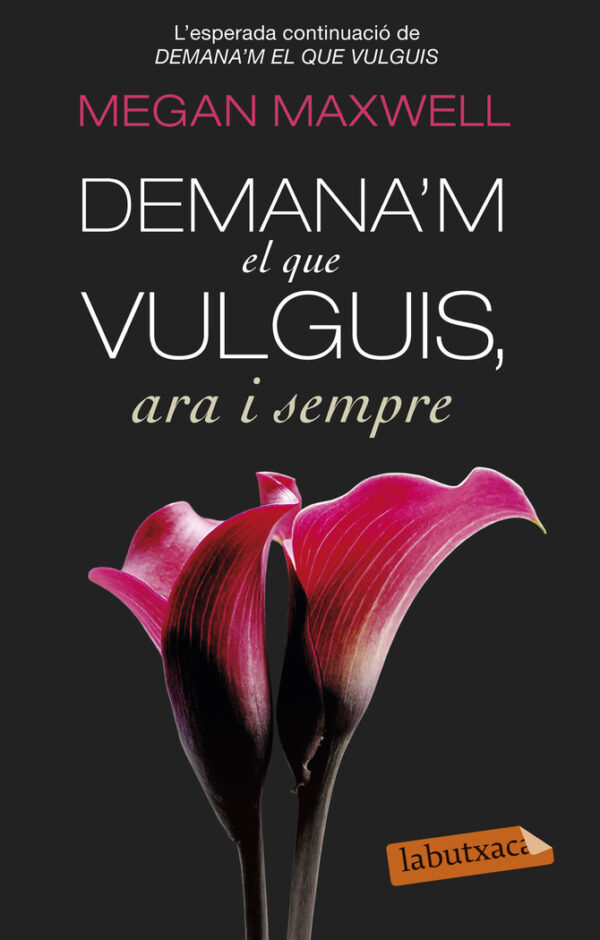 DEMANA'M EL QUE VULGUIS, ARA I SEMPRE - MEGAN MAXWELL
