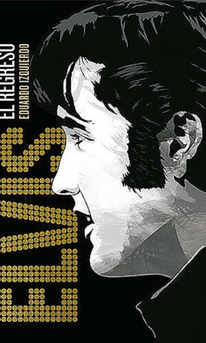 ELVIS, El Regreso – Eduardo Izquierdo