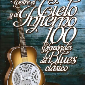 100 Efemérides del Blues Clásico: ENTRE EL CIELO Y EL INFIERNO -  Manuel López Poy