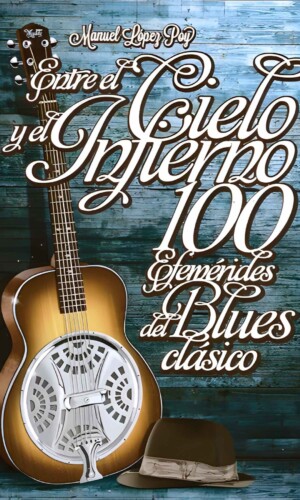 100 Efemérides del Blues Clásico: ENTRE EL CIELO Y EL INFIERNO –  Manuel López Poy