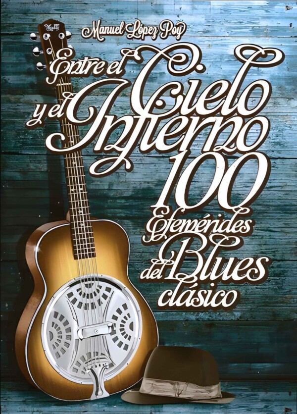 100 Efemérides del Blues Clásico: ENTRE EL CIELO Y EL INFIERNO -  Manuel López Poy