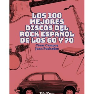 Los 100 mejores discos del rock español de los 60 y 70 -  César Campoy y Juan Puchades
