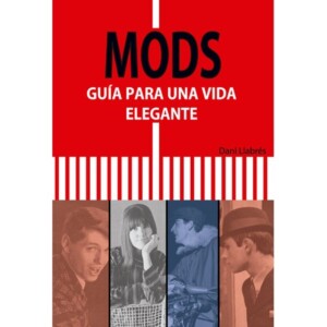 libro los mods guia para vivir una vida elegante musica dani llabres