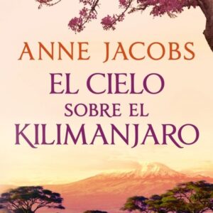 EL CIELO SOBRE EL KILIMANJARO SUEÑOS DE AFRICA 1 - ANNE JACOBS