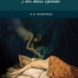 EL TRIUNFO DE LA MUERTE Y OTROS DELIRIOS ESPECTRALES - H R WAKEFIELD