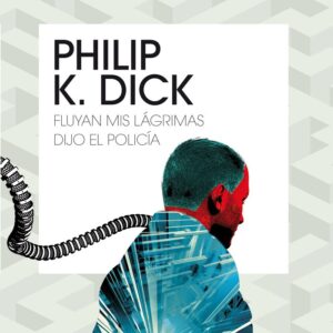 FLUYAN MIS LAGRIMAS DIJO EL POLICIA - PHILIP K, DICK
