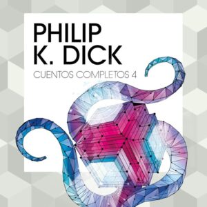 CUENTOS COMPLETOS IV - PHILIP K, DICK