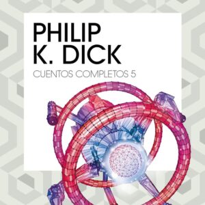 CUENTOS COMPLETOS V PHILIP K DICK - PHILIP K, DICK