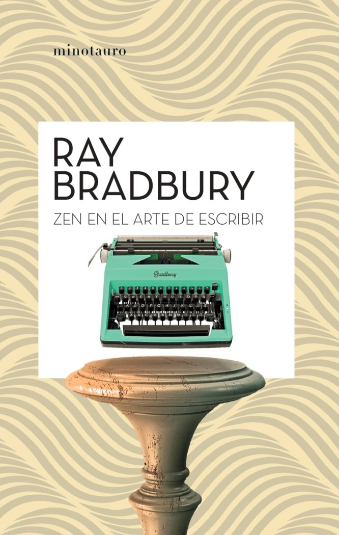 ZEN EN EL ARTE DE ESCRIBIR - RAY BRADBURY