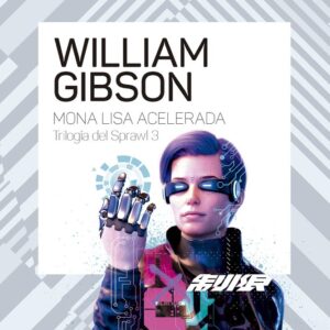 TRILOGIA DE SPRAWL 3 MONA LISA ACELERADA - GIBSON, WILLIAM