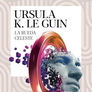 LA RUEDA CELESTE - LE GUIN, URSULA K,