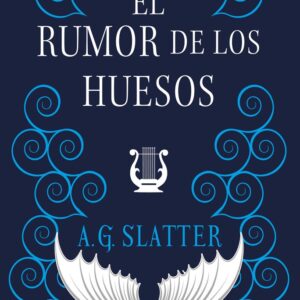 EL RUMOR DE LOS HUESOS - A G SLATTER
