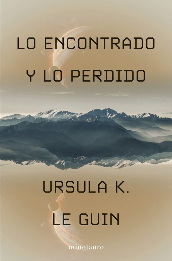 LO ENCONTRADO Y LO PERDIDO - URSULA K LE GUIN