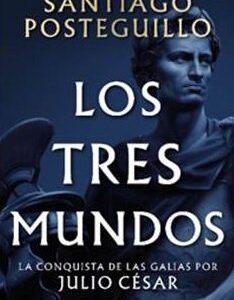 LOS TRES MUNDOS SERIE JULIO CESAR 3 - SANTIAGO POSTEGUILLO