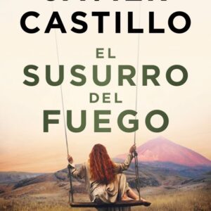 EL SUSURRO DEL FUEGO - CASTILLO, JAVIER