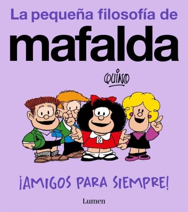 AMIGOS PARA SIEMPRE LA PEQUEÑA FILOSOFIA DE MAFALDA - QUINO