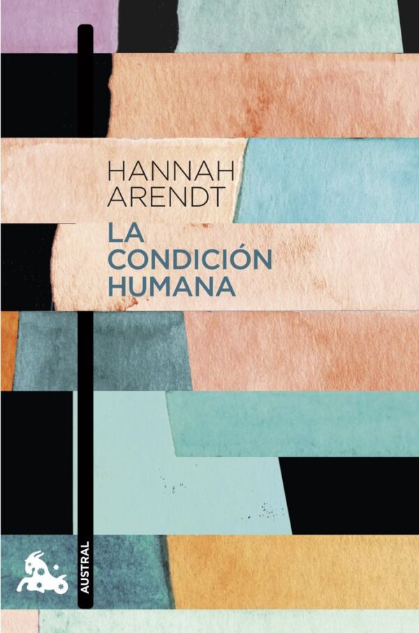 LA CONDICION HUMANA - HANNAH ARENDT - AUSTRAL
