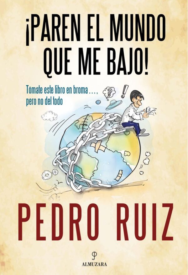PAREN EL MUNDO QUE ME BAJO - RUIZ,PEDRO - ALMUZARA