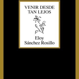 VENIR DESDE TAN LEJOS - ELOY SANCHEZ ROSILLO - TUSQUETS