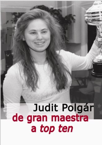 JUDIT POLGAR DE GRAN MAESTRA A TOP TEN - POLGAR, JUDIT - CASA DEL AJEDREZ