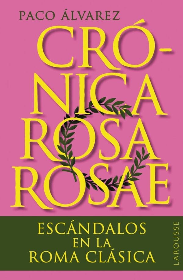 CRONICA ROSA ROSAE - ALVAREZ, PACO - Ed. LAROUSSE