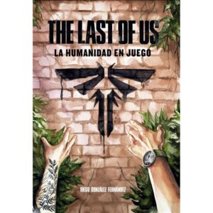 THE LAST OF US : L'HUMANITÉ EN JEU - GONZALEZ, DIEGO - DOLMEN