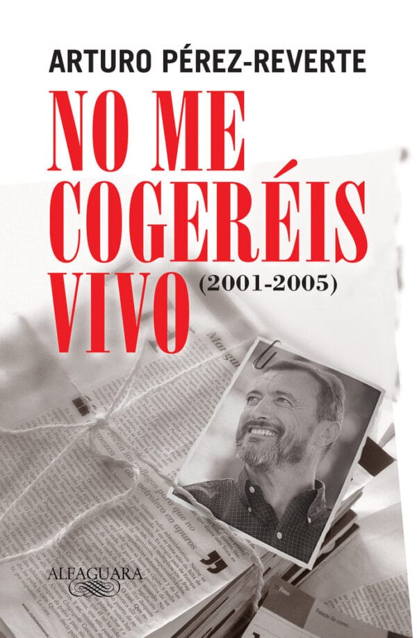 NO ME COGEREIS VIVO 2001-2005 - PEREZ-REVERTE,ARTURO