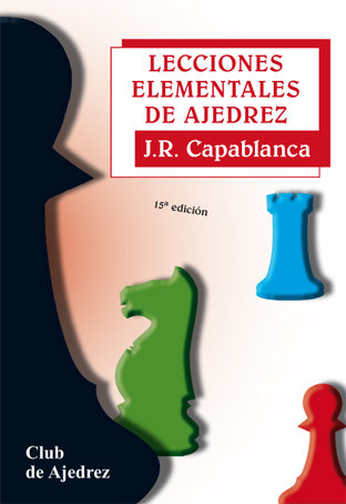 LECCIONES ELEMENTALES DE AJEDREZ - CAPABLANCA, JOSE RAUL - FUNDAMENTOS EDITORIAL