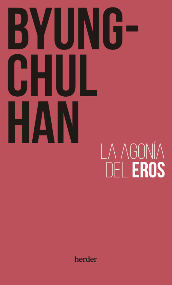 LA AGONIA DEL EROS - HAN, BYUNG-CHUL - HERDER