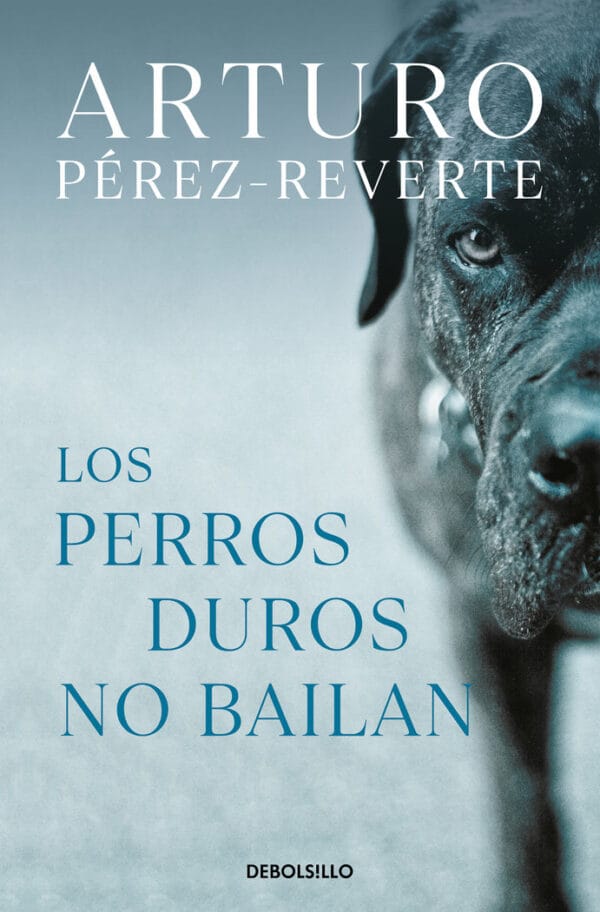 LOS PERROS DUROS NO BAILAN - PEREZ-REVERTE, ARTURO