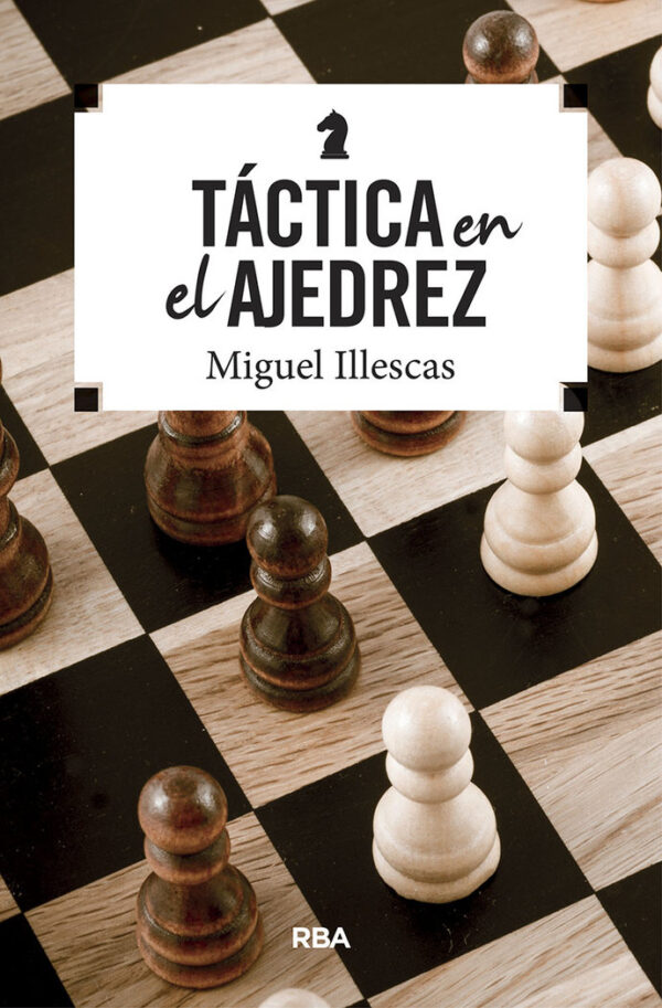 TACTICAS EN EL AJEDREZ - ILLESCAS CORDOBA, MIGUEL - RBA