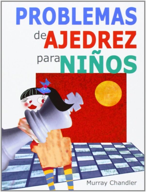 PROBLEMAS DE AJEDREZ PARA NIÑOS - CHANDLER, MURRAY - CASA DEL AJEDREZ
