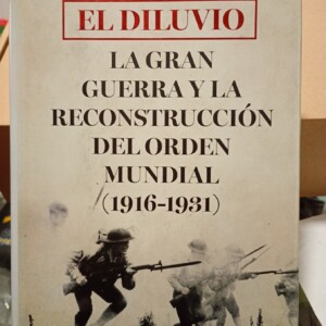 EL DILUVIO - La Gran Guerra y la reconstrucción del orden mundial (1916-1931)