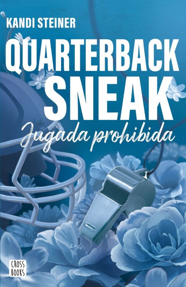 RIVALES QUARTERBACK SNEAK - KANDI STEINER - CROSS BOOKS (FICCION)