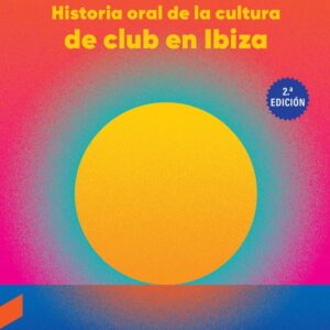 BALEARIC HISTÒRIA ORAL DE LA CULTURA DE CLUB A EIVISSA (2a - COSTA PLANS, LUIS/LEN ROSAL, CHRISTIAN - CONTRA EDICIONS