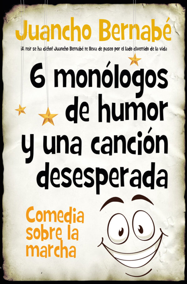6 MONOLOGOS DE HUMOR Y UNA CANCION DESESPERADA - BERNABE MARTINEZ,JUAN JESUS - ALMUZARA