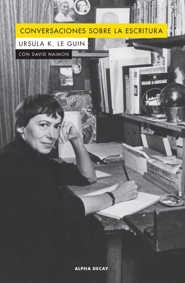 CONVERSACIONES SOBRE LA ESCRITURA - LE GUIN / NAIMON - ALPHA DECAY