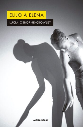 JE CHOISIS ELENA - OSBORNE-CROWLEY, LUCIA - ALPHA DECAY