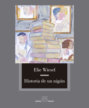 HISTORIA DE UN NIGUN - WIESEL,ELIE - ALPHA DECAY