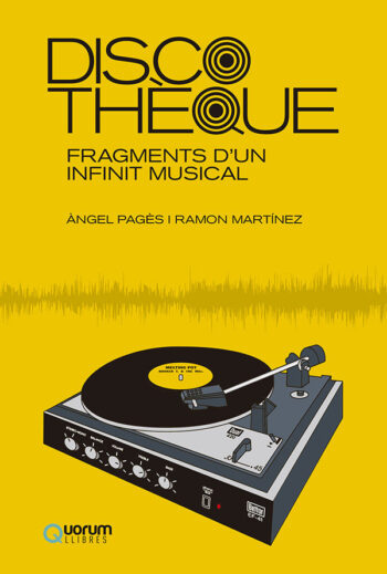 DISCOTHEQUE - Fragments d'un infinit musical - ANGEL PAGES I RAMON MARTINEZ - QUORUM LLIBRES